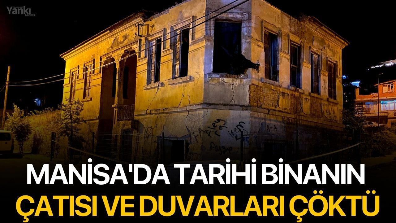 Manisa'da tarihi binanın çatısı ve duvarları çöktü