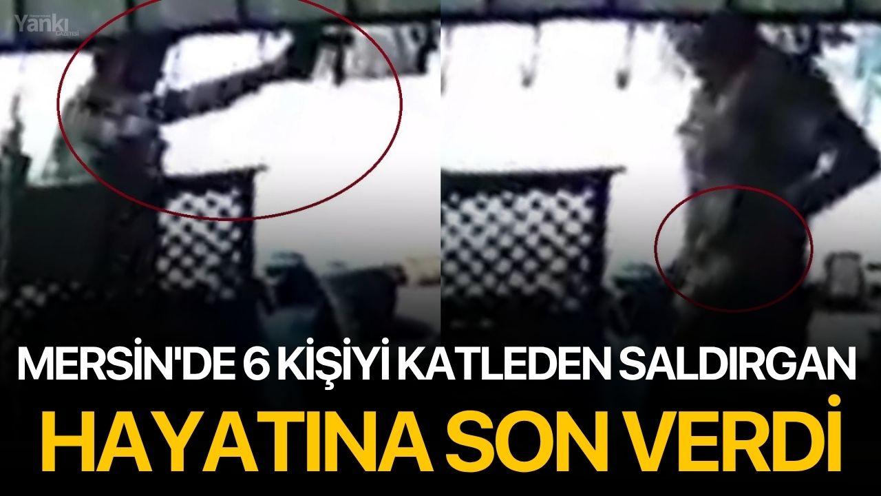 Mersin'de 6 kişiyi katleden saldırgan hayatına son verdi