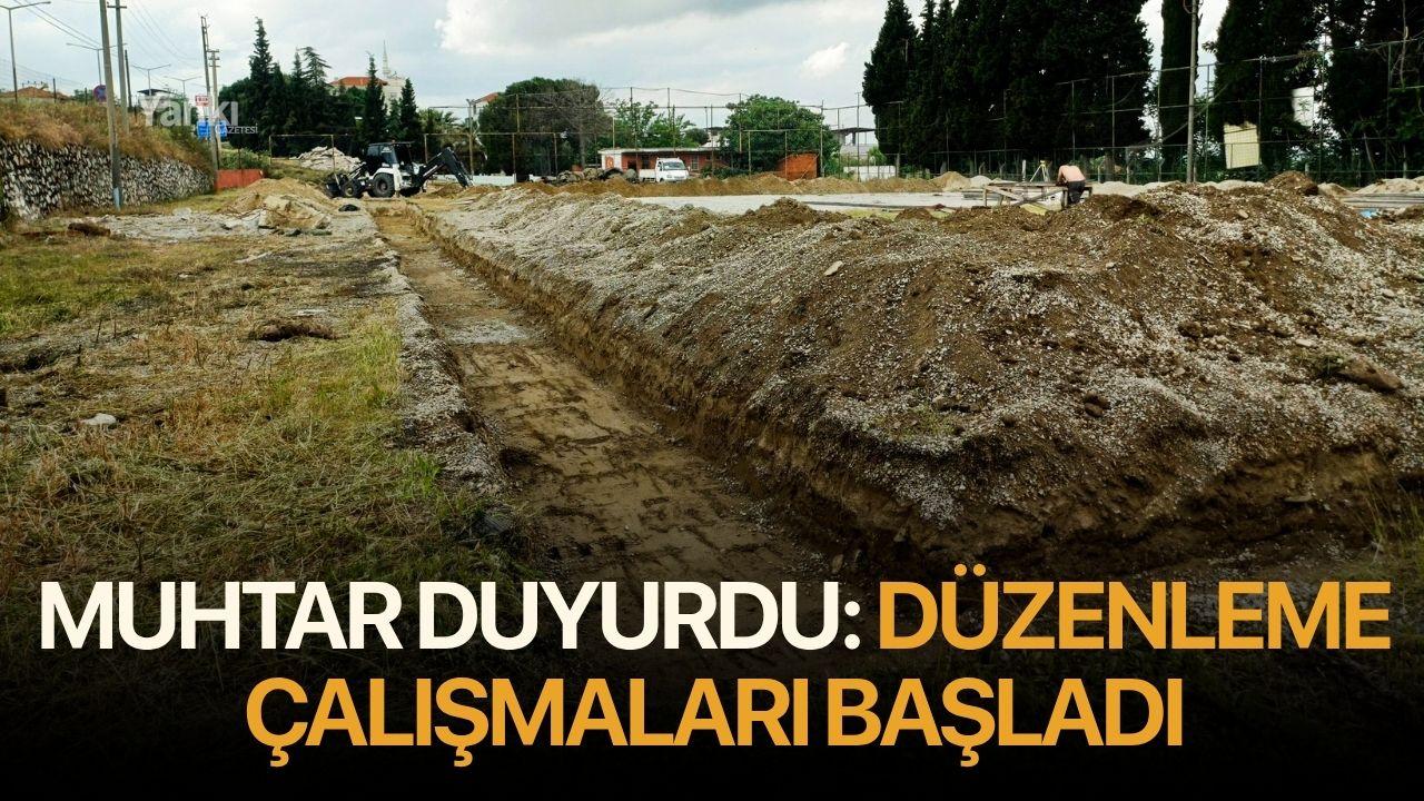 Muhtar duyurdu: Düzenleme çalışmaları başladı