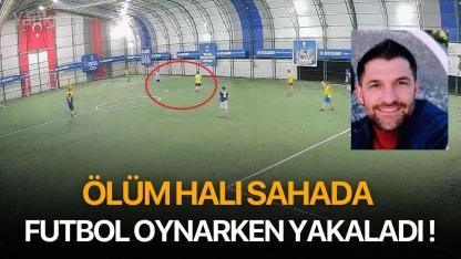 Ölüm halı sahada futbol oynarken yakaladı