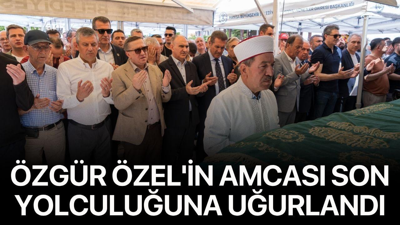 Özel'in amcası son yolculuğuna uğurlandı