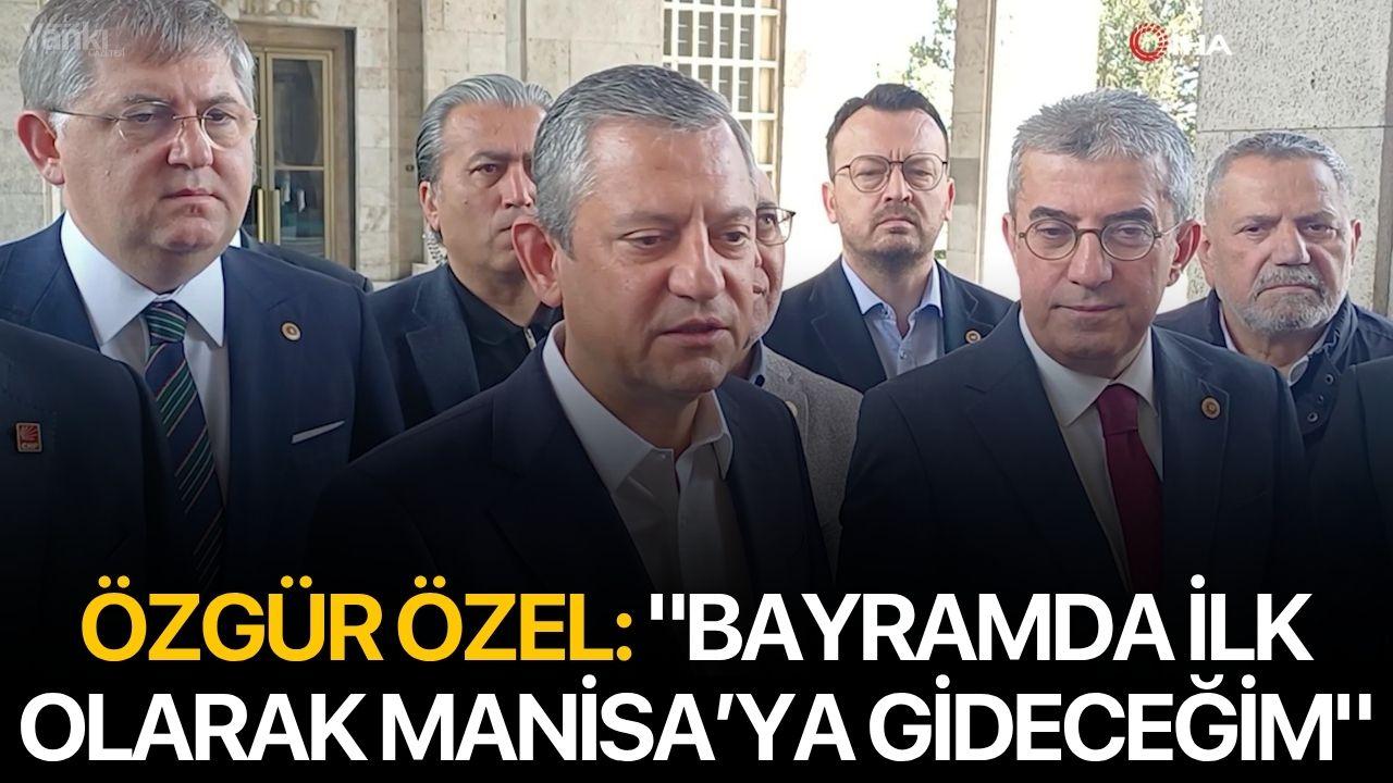 Özgür Özel: "Bayramda ilk olarak Manisa’ya gideceğim"