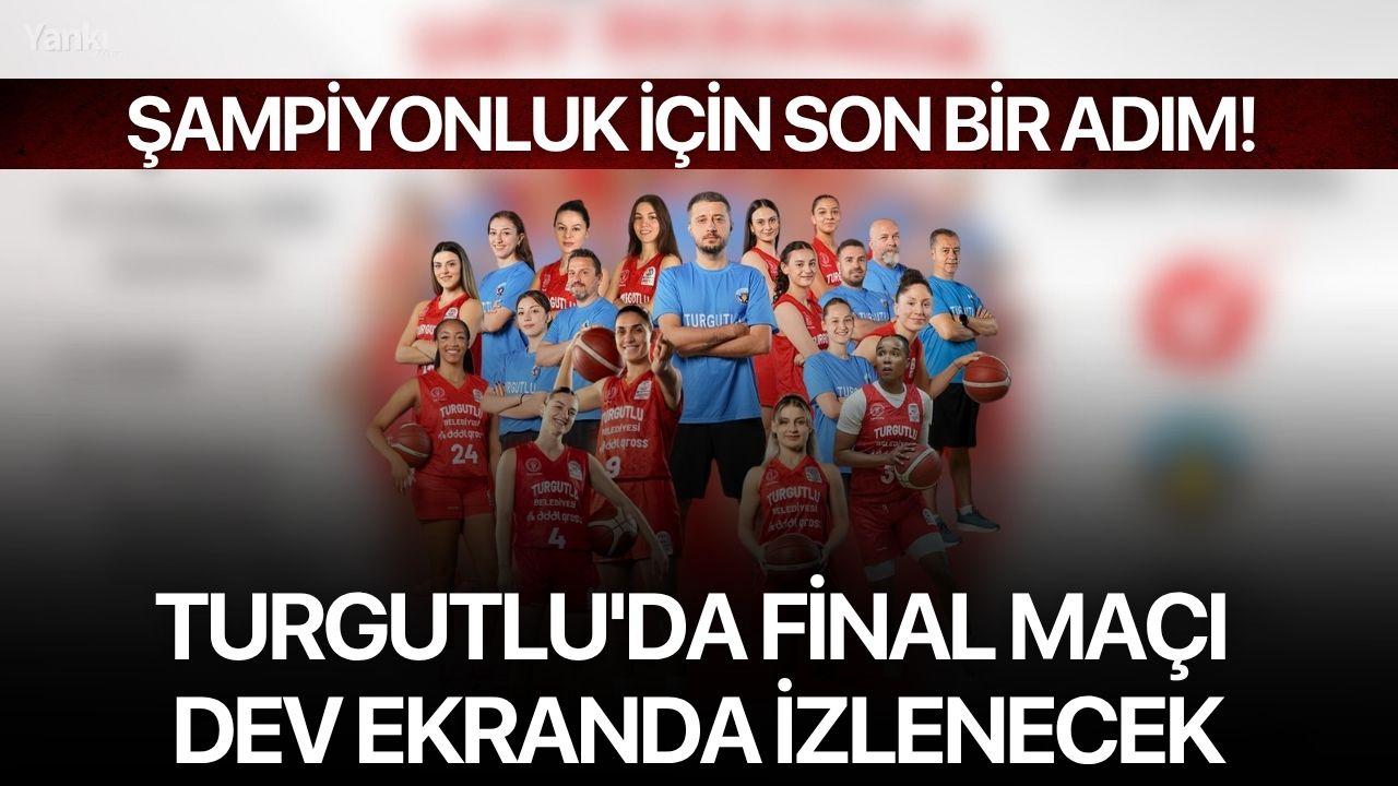 Şampiyonluk için son bir adım! Turgutlu'da Final Maçı Dev Ekranda İzlenecek