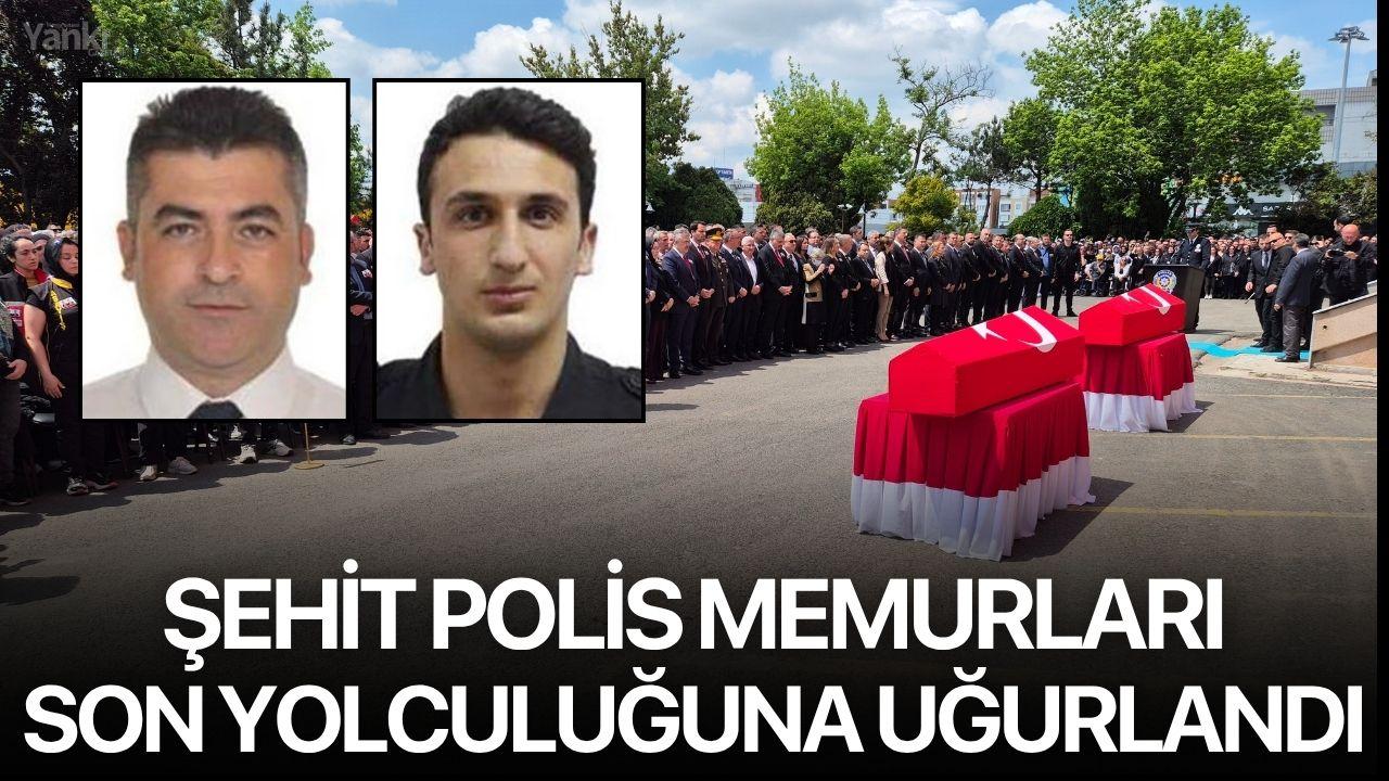 Şehit polis memurları son yolculuğuna uğurlandı