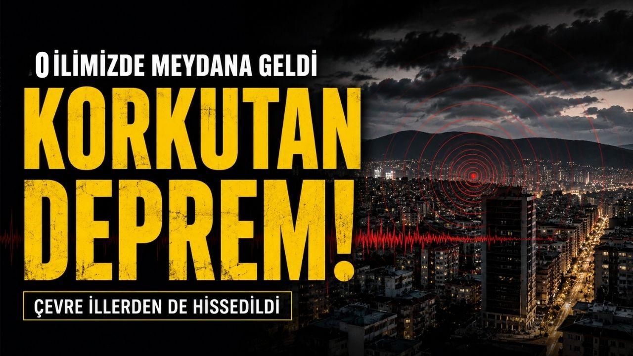 Son dakika! O ilimizde korkutan deprem!