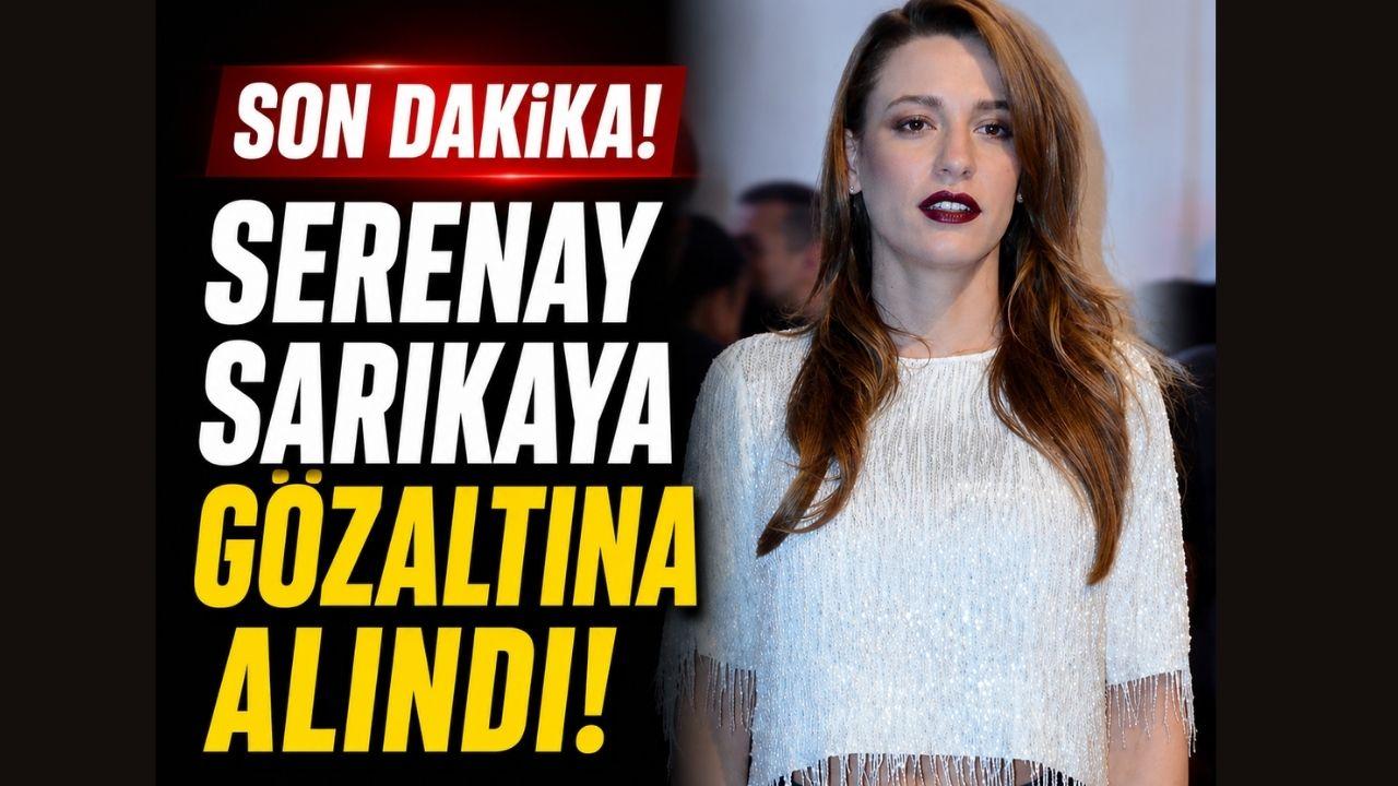 Son Dakika! Serenay Sarıkaya Gözaltına Alındı