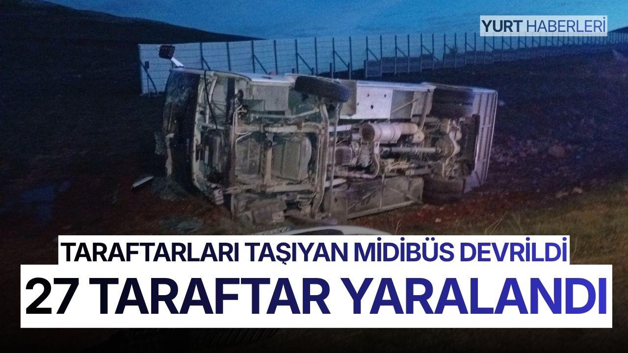 Taraftarları taşıyan midibüs devrildi, 27 taraftar yaralandı