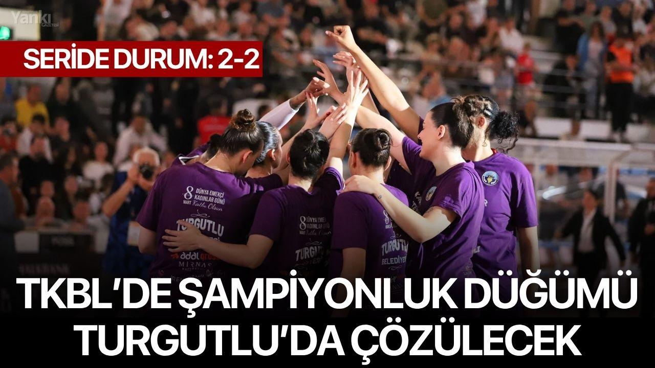 TKBL’de Şampiyonluk Düğümü Turgutlu’da Çözülecek