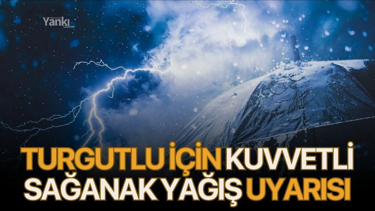 Turgutlu İçin Kuvvetli Sağanak Yağış Uyarısı