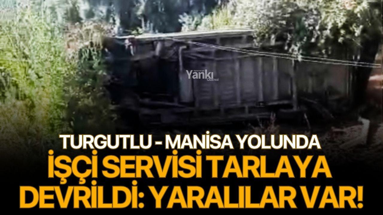Turgutlu - Manisa Yolunda işçi servisi tarlaya devrildi: Yaralılar var!