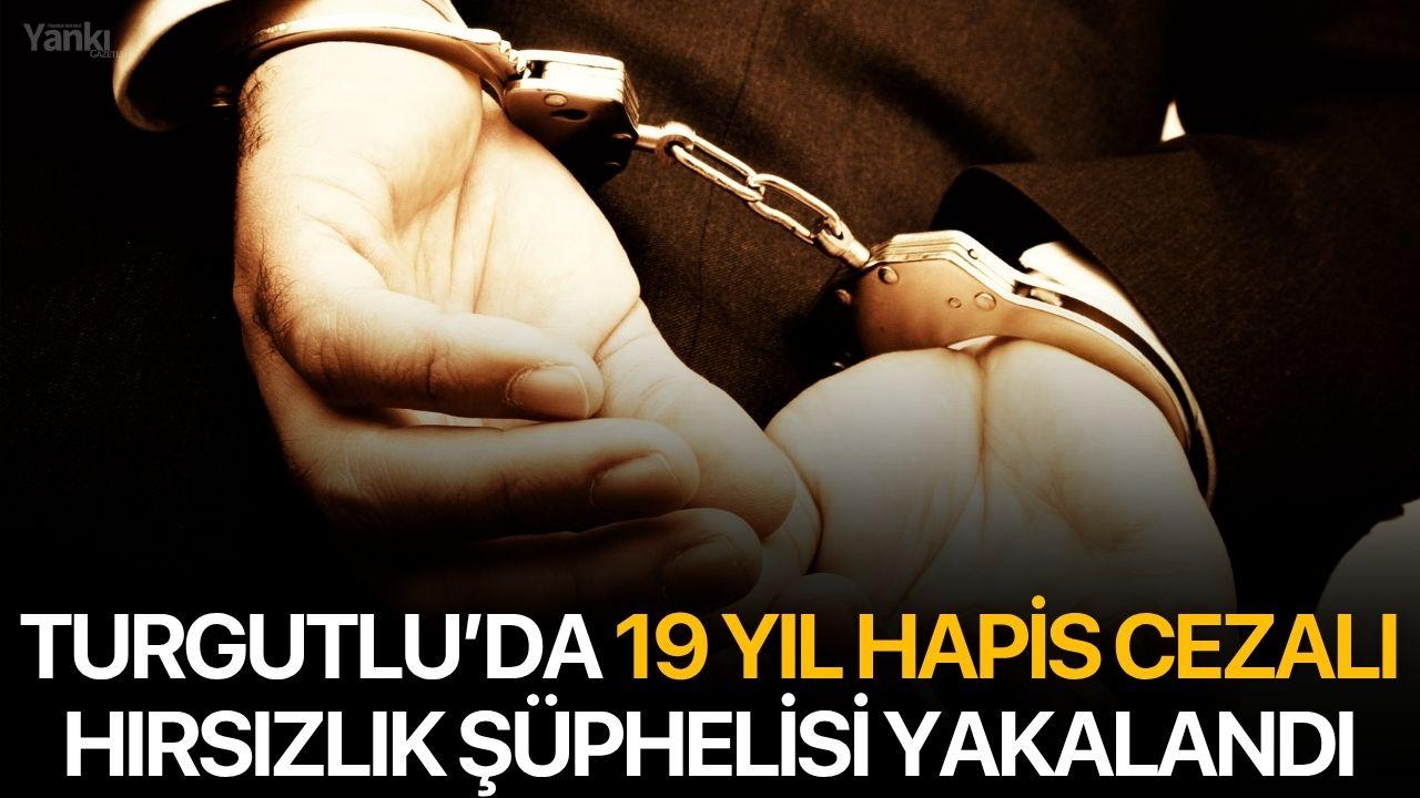 Turgutlu’da 19 Yıl Hapis Cezalı Hırsızlık Şüphelisi Yakalandı