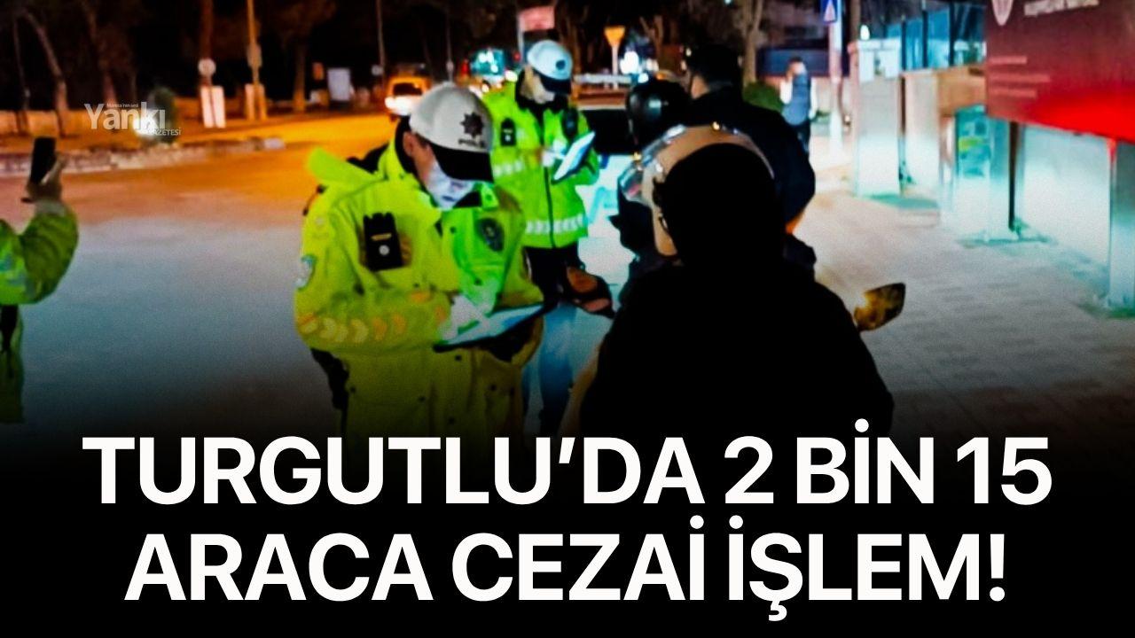 Turgutlu’da 2 bin 15 araca cezai işlem!