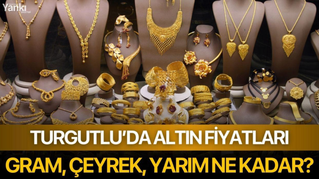 Turgutlu'da altın fiyatları: Gram, çeyrek, yarım ne kadar?