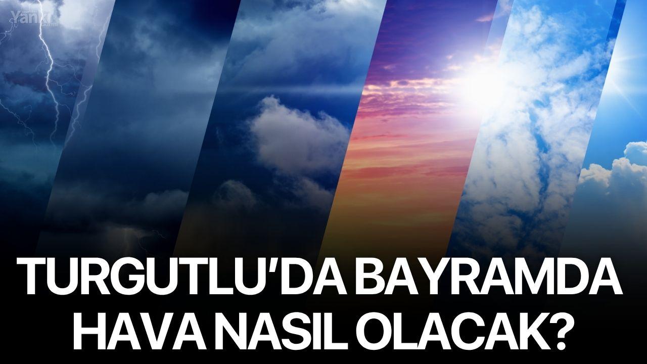 Turgutlu’da Bayramda Hava Nasıl Olacak?