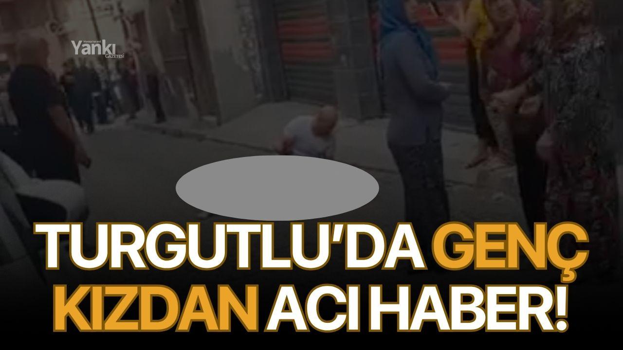 Turgutlu’da genç kızdan acı haber!