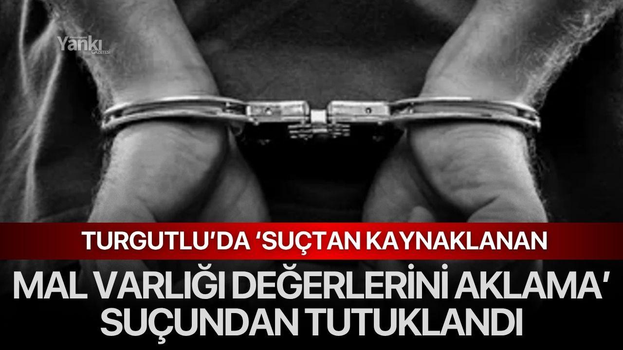 Turgutlu’da ‘suçtan kaynaklanan mal varlığı değerlerini aklama’ suçundan aranıyordu!