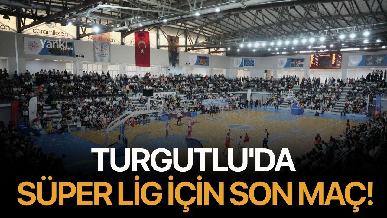 Turgutlu'da Süper Lig için son maç!