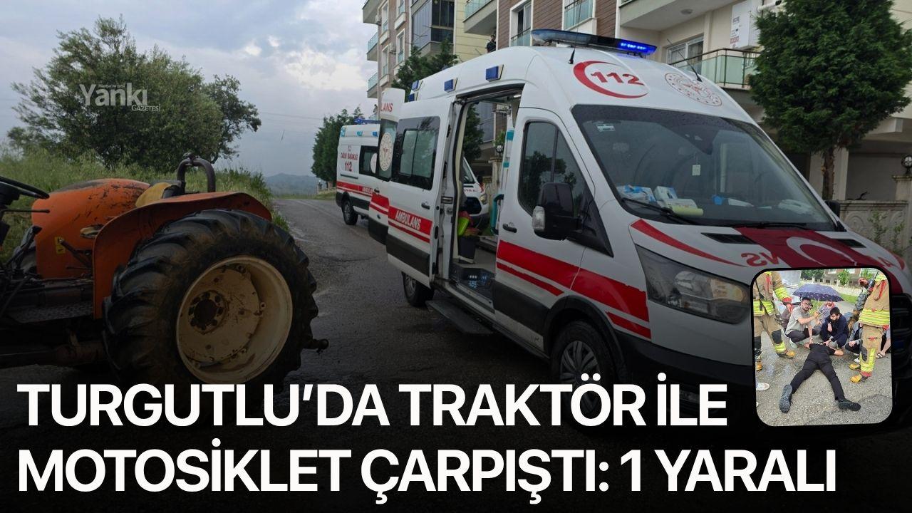 Turgutlu’da traktör ile motosiklet çarpıştı: 1 yaralı