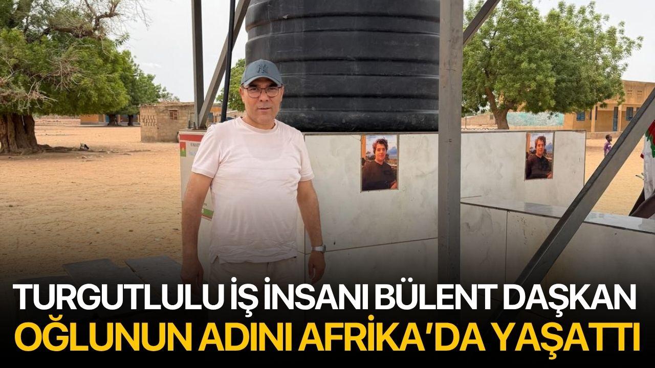 Turgutlulu iş insanı oğlunun adını Afrika’da yaşattı