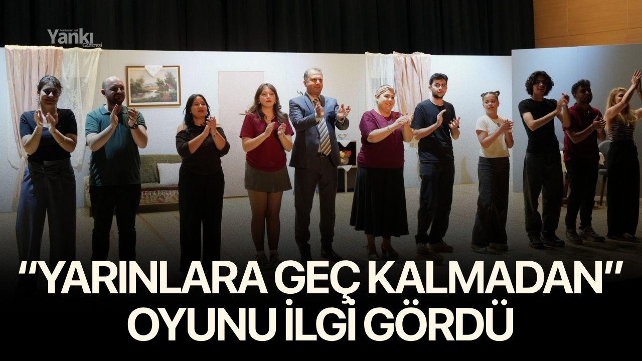 “Yarınlara Geç Kalmadan” Oyunu ilgi gördü