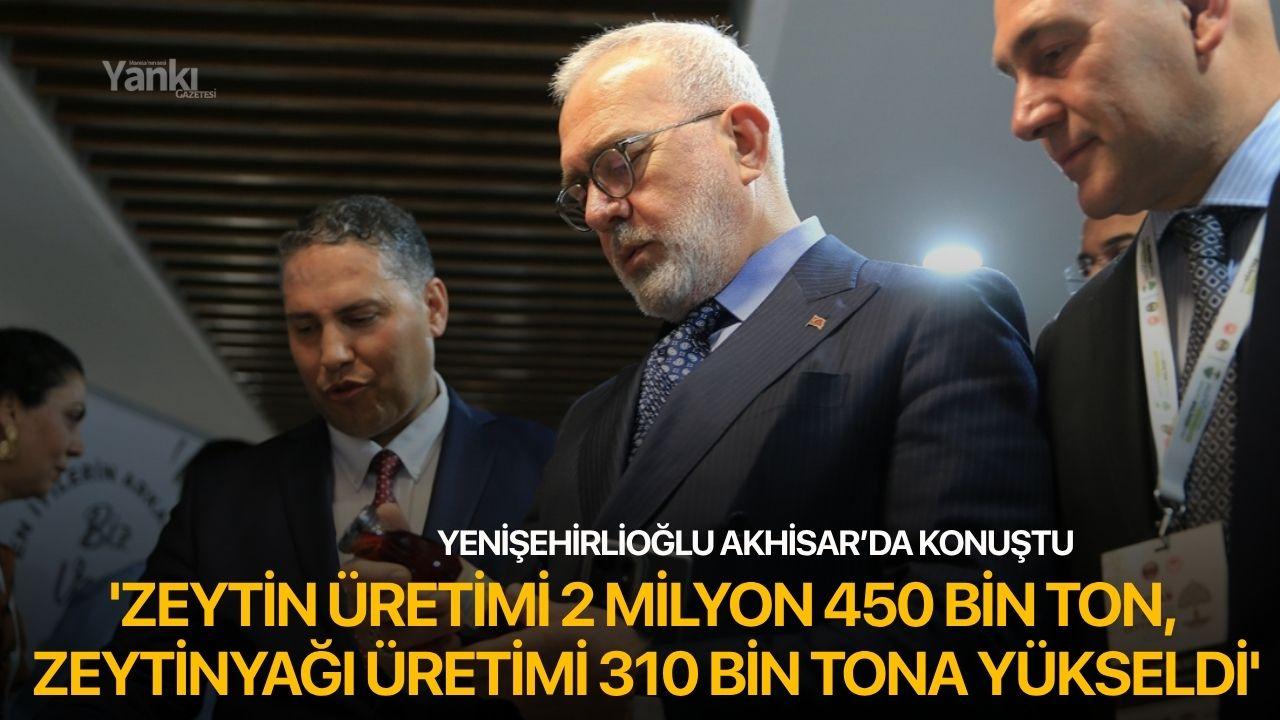 Yenişehirlioğlu: 'Zeytin üretimimiz 2 milyon 450 bin ton, zeytinyağı üretimimiz 310 bin tona yükseldi'