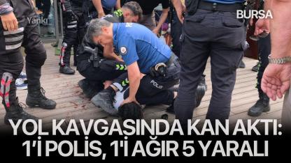 Yol kavgasında kan aktı: 1’i polis, 1'i ağır 5 yaralı