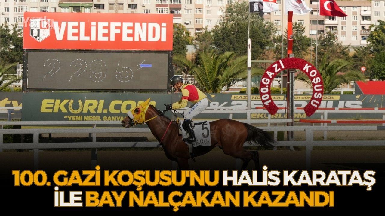 100. Gazi Koşusu'nu Halis Karataş ile Bay Nalçakan kazandı