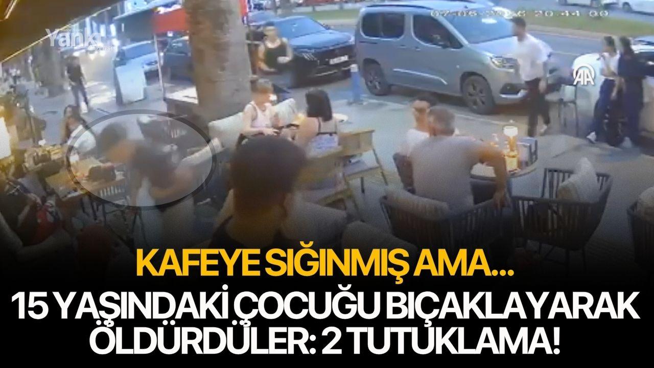 15 yaşındaki çocuğu bıçaklayarak öldürdüler: 2 tutuklama!