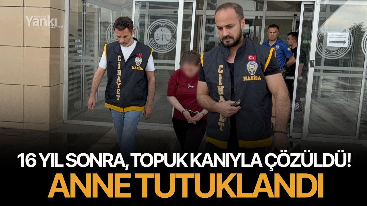 16 yıl sonra, topuk kanıyla çözüldü! Anne tutuklandı