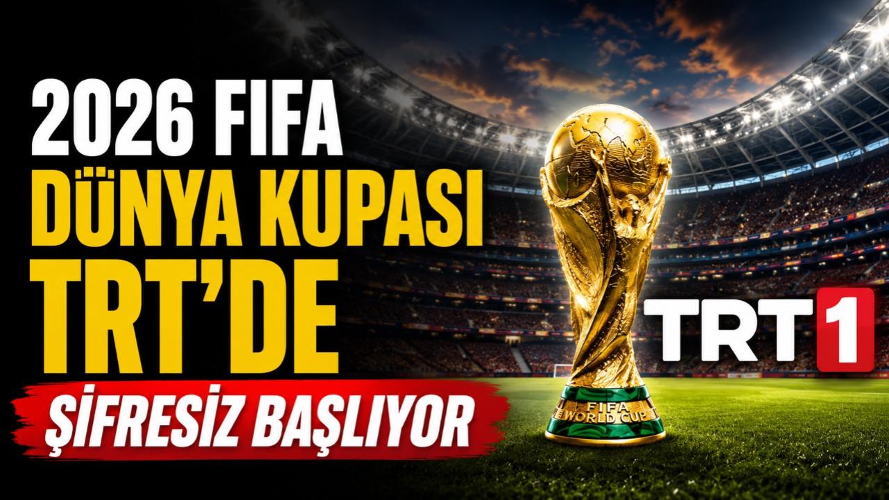 2026 FIFA Dünya Kupası TRT’de şifresiz başlıyor