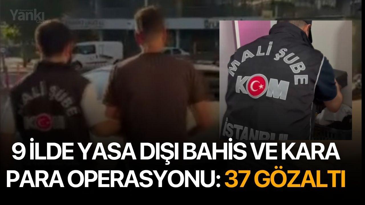 9 ilde yasa dışı bahis ve kara para operasyonu: 37 gözaltı