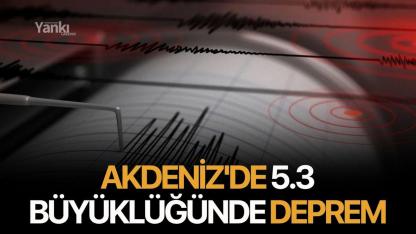 Akdeniz'de 5.3 Büyüklüğünde Deprem
