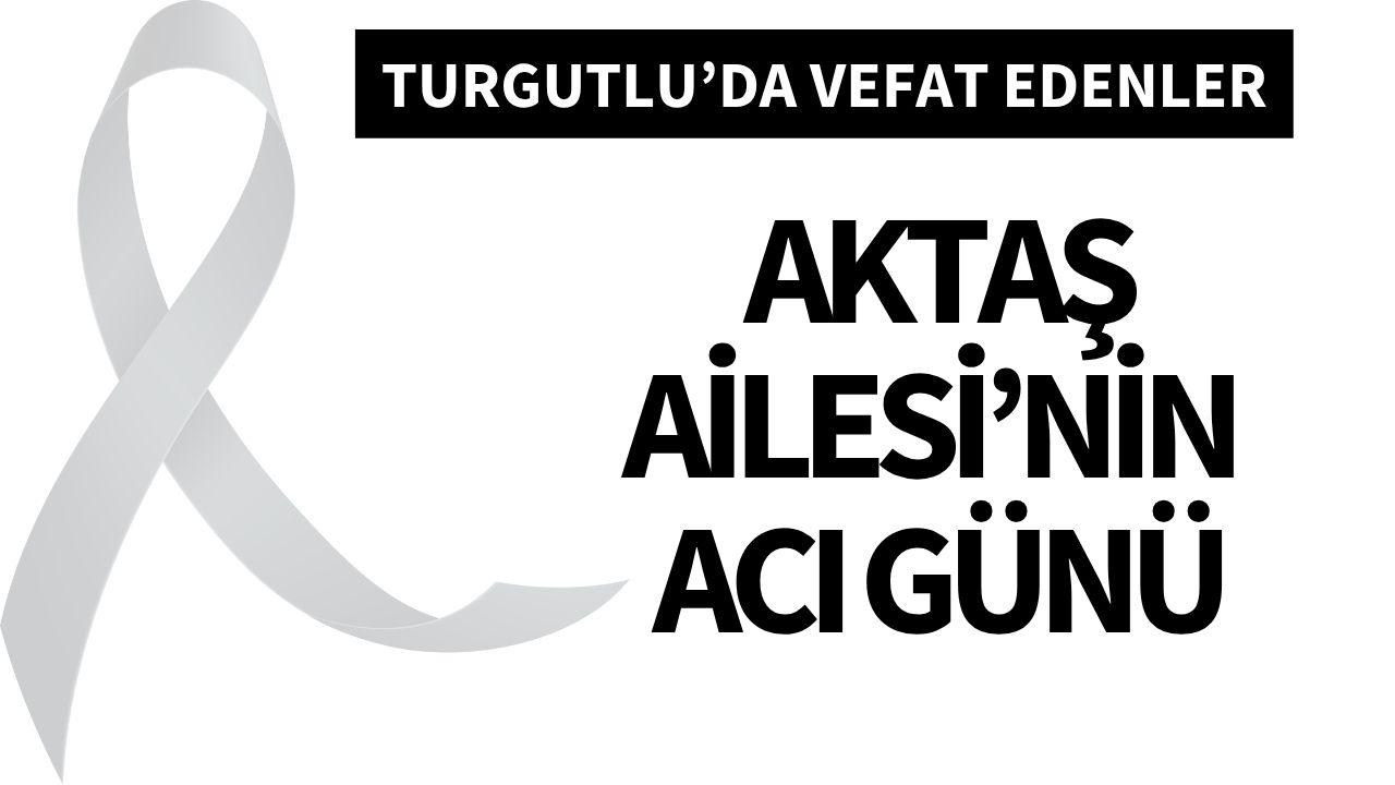 Aktaş Ailesi’nin acı günü