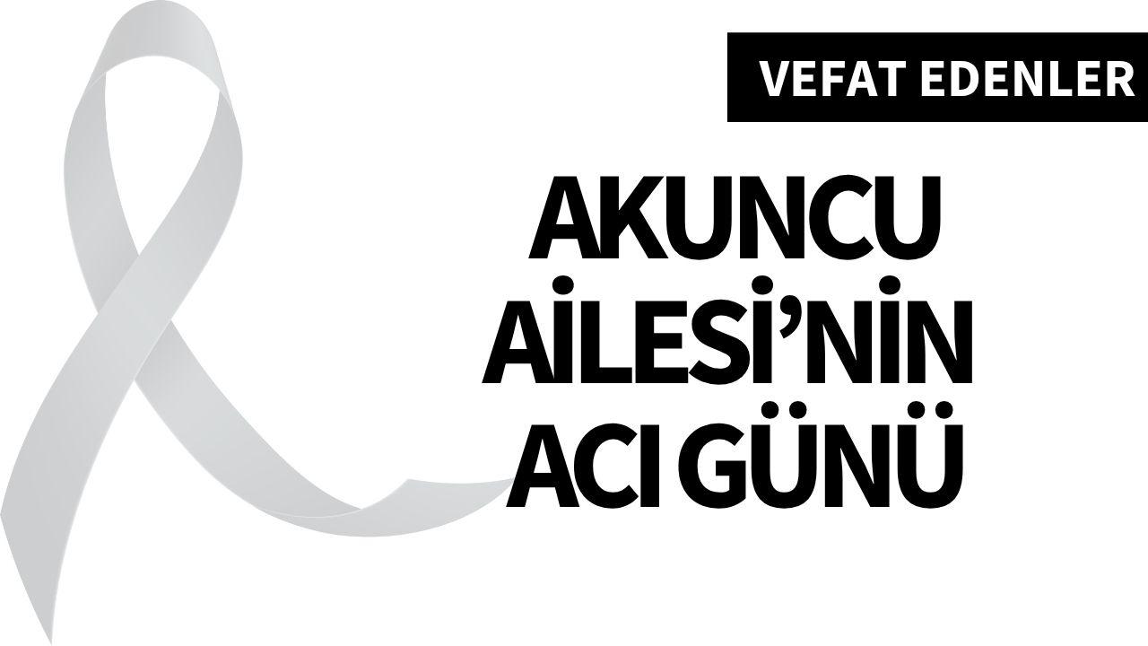 Akuncu Ailesi'nin Acı Günü