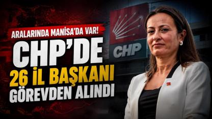 Aralarında Manisa'da var! CHP'de 26 il başkanı görevden alındı