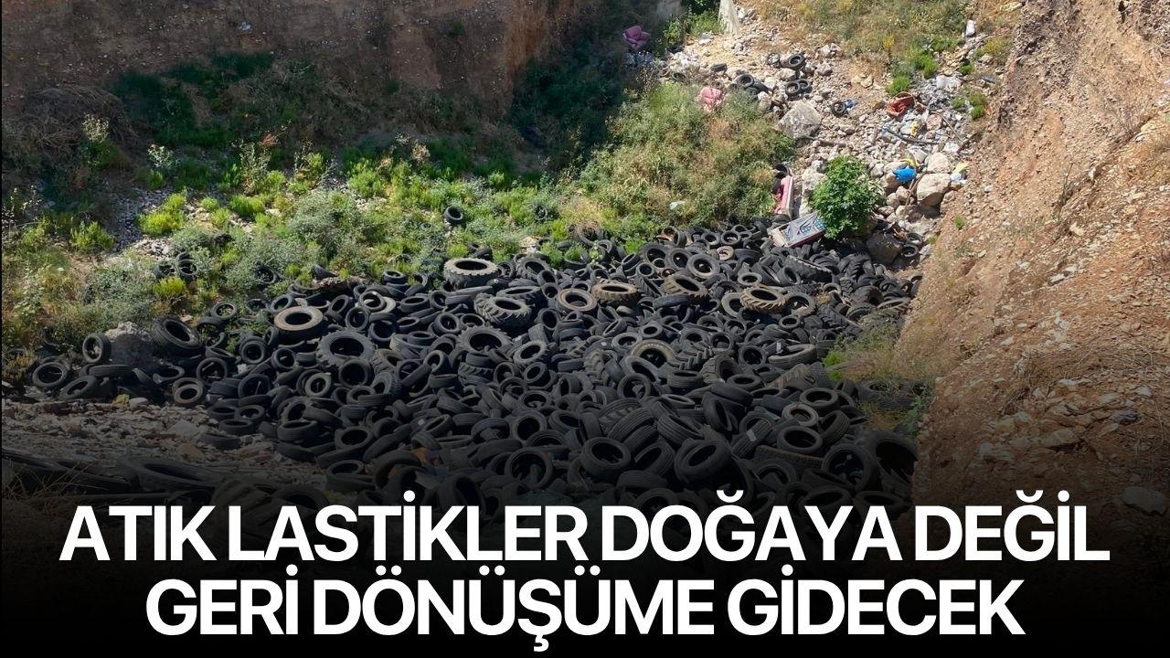 Atık lastikler doğaya değil, geri dönüşüme gidecek