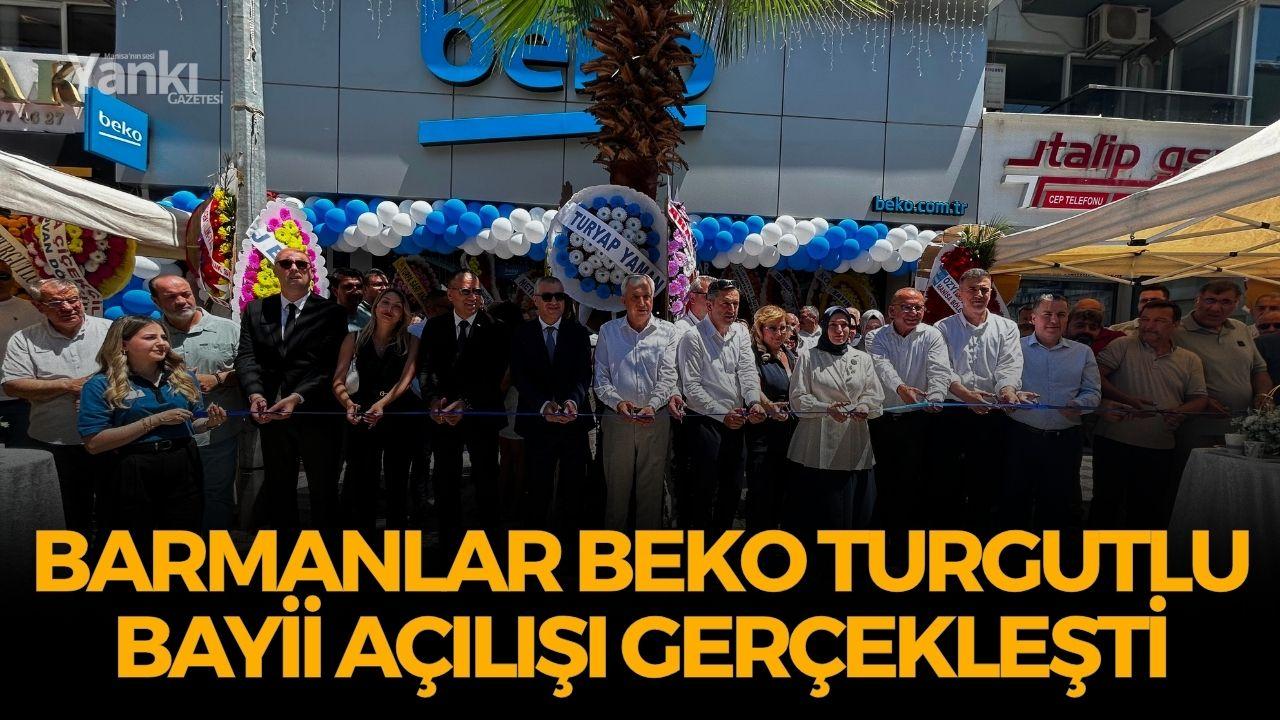 Barmanlar Beko Turgutlu Bayii Açılışı Gerçekleşti