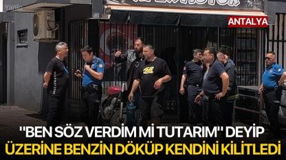 "Ben Söz Verdim mi Tutarım" Deyip Üzerine Benzin Döküp Kendini Kilitledi