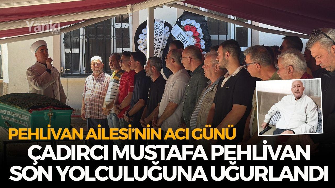 Çadırcı Mustafa Pehlivan toprağa verildi
