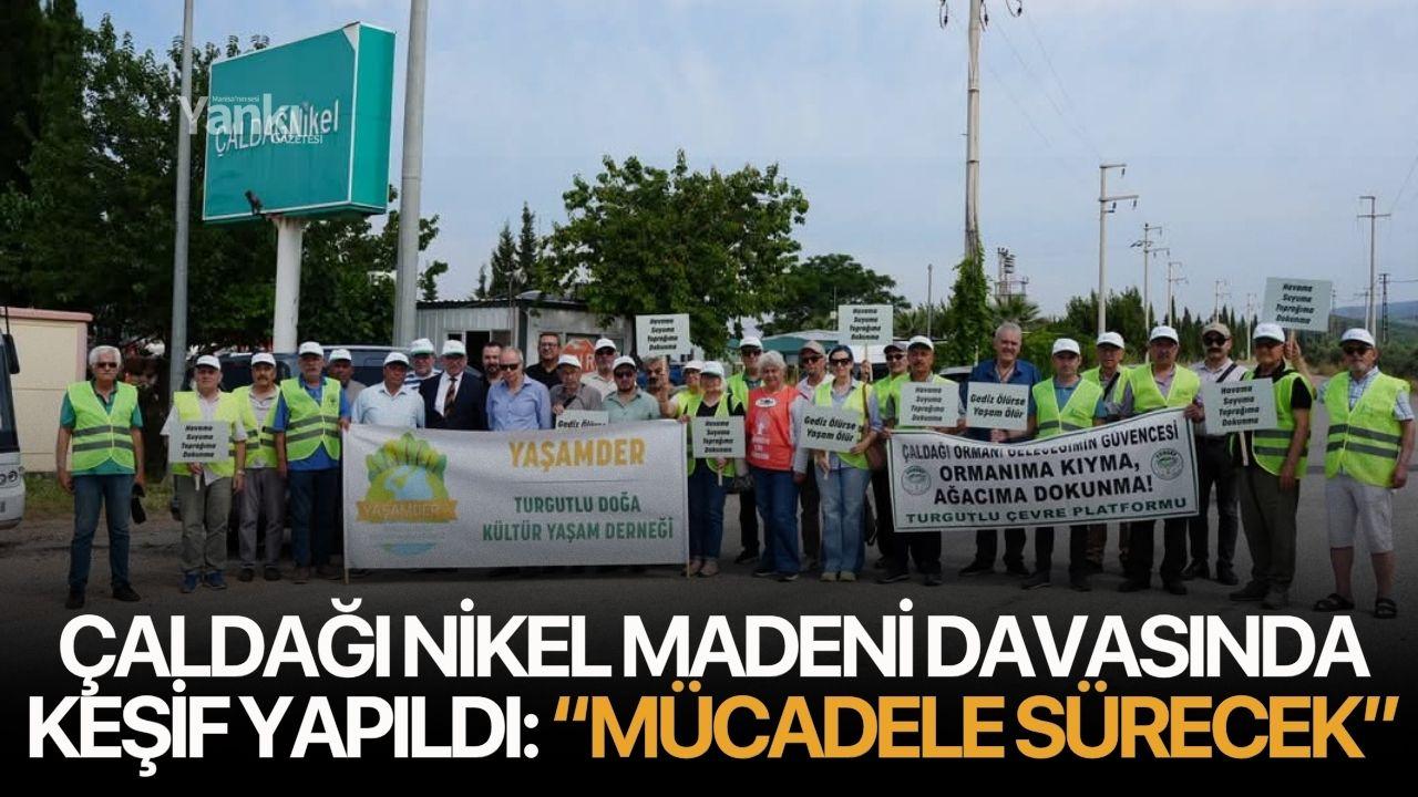 Çaldağı Nikel Madeni davasında keşif yapıldı: “Mücadele süre
