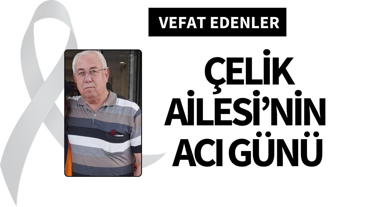 Çelik Ailesi'nin acı günü