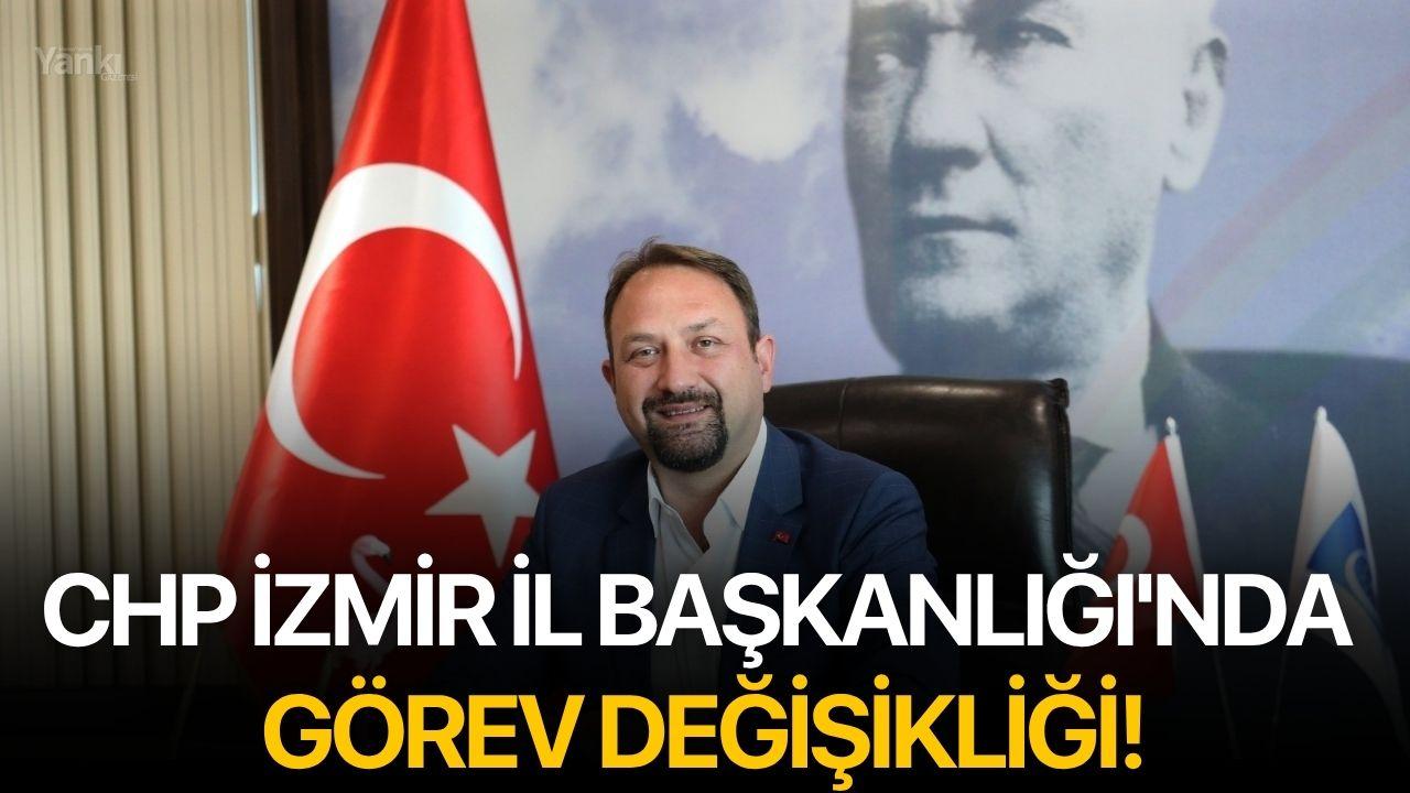 CHP İzmir İl Başkanlığı'nda Görev Değişikliği!