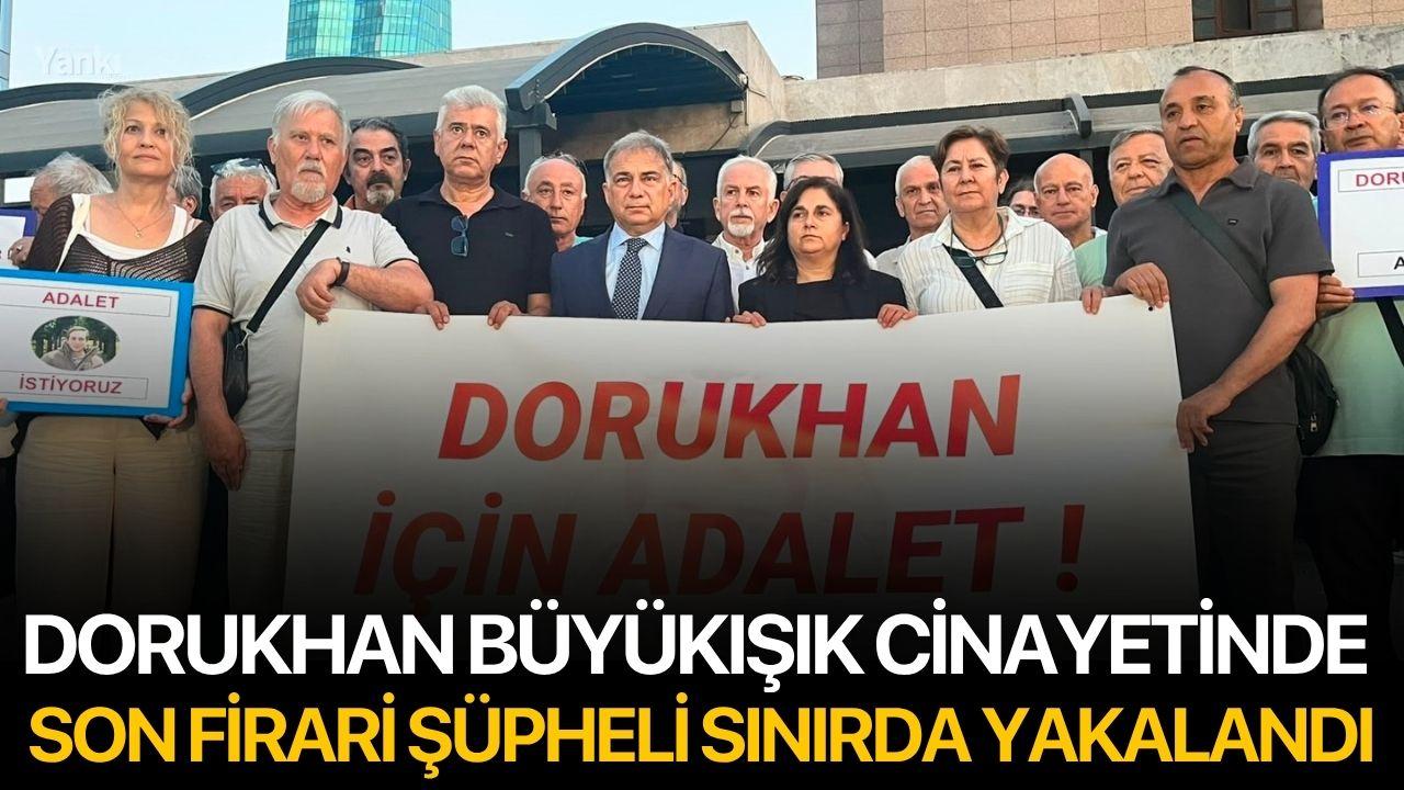 Dorukhan Büyükışık cinayetinde son firari şüpheli sınırda ya