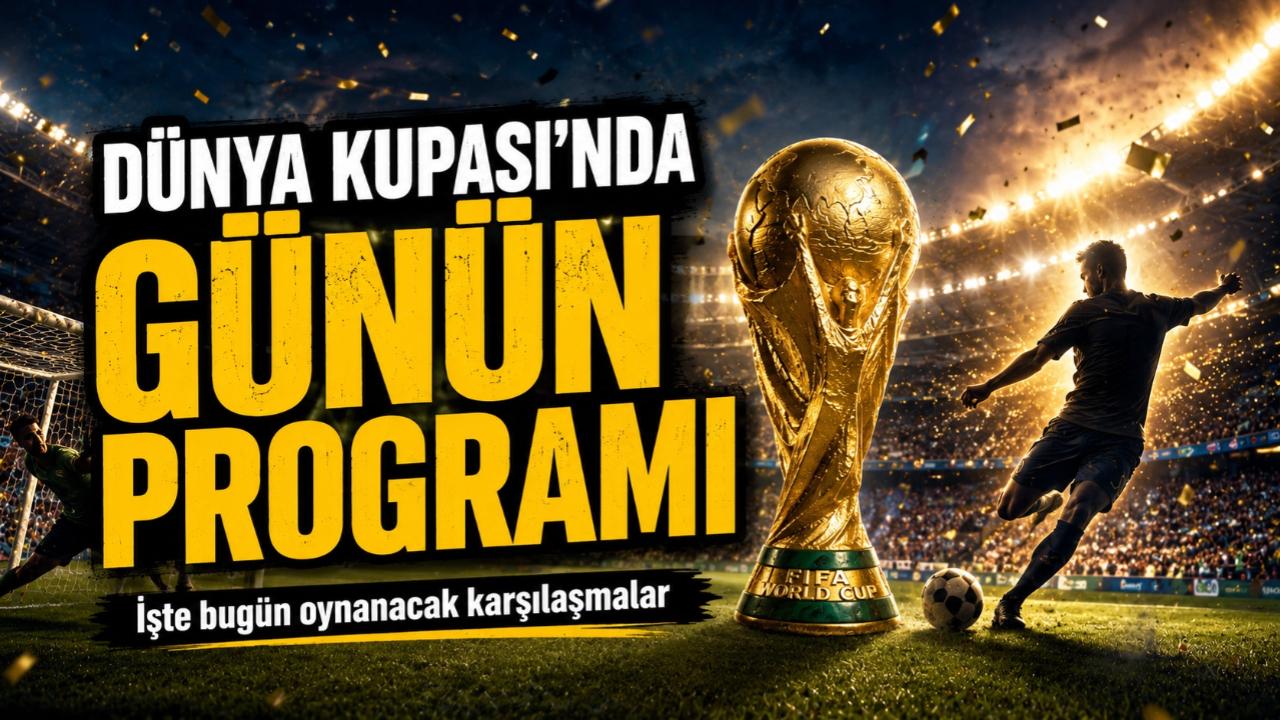 DÜNYA KUPASI'NDA HEYECAN DEVAM EDİYOR: İŞTE GÜNÜN PROGRAMI