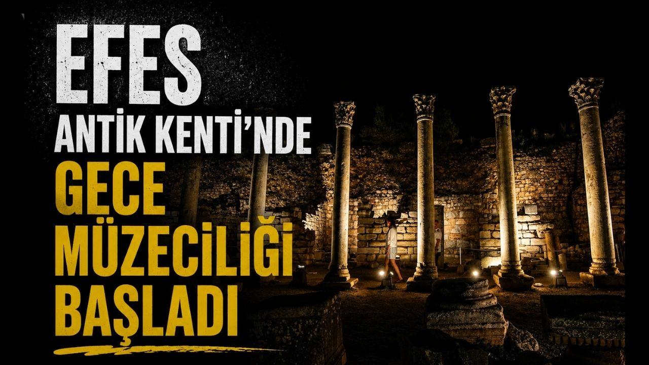 Efes Antik Kenti'nde gece müzeciliği başladı
