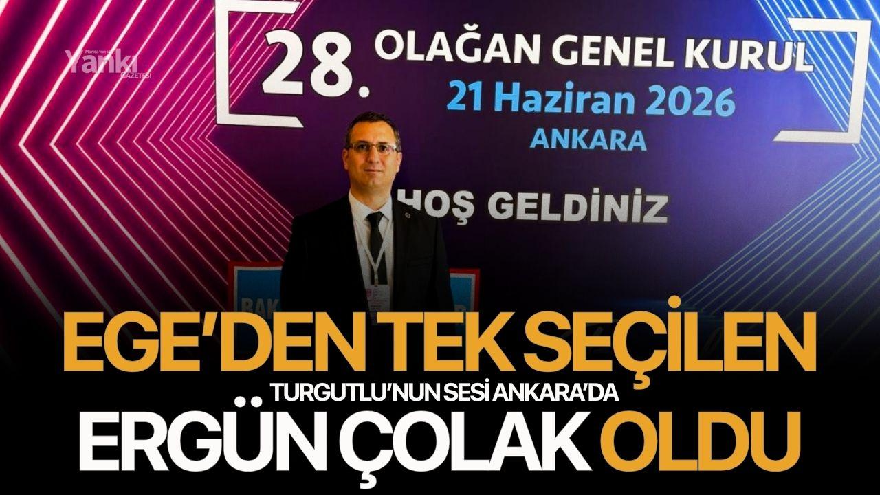 Ege’den tek seçilen Ergün Çolak oldu: Turgutlu’nun sesi Ankara’da