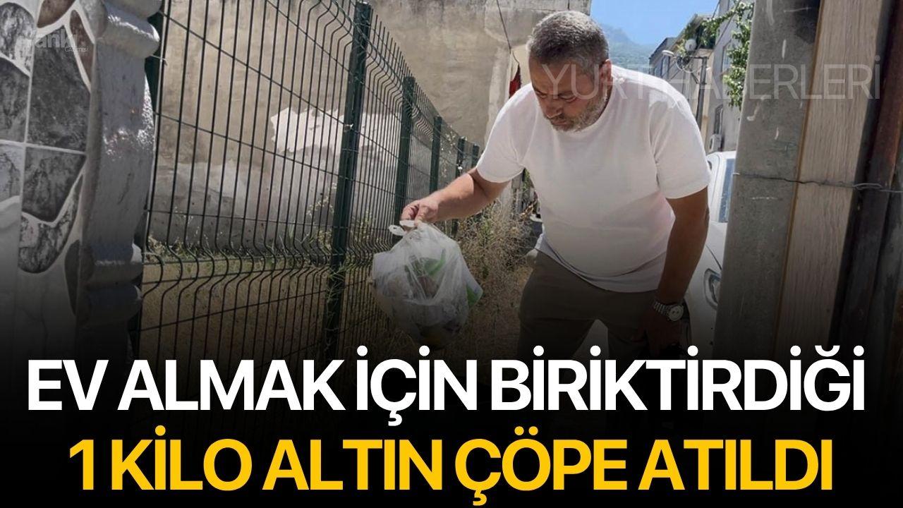 Ev almak için biriktirdiği 1 kilo altın çöpe atıldı