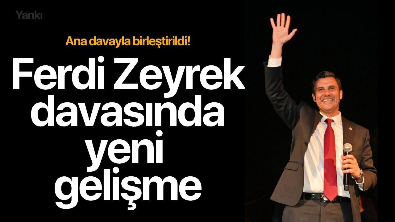 Ferdi Zeyrek davasında yeni gelişme!