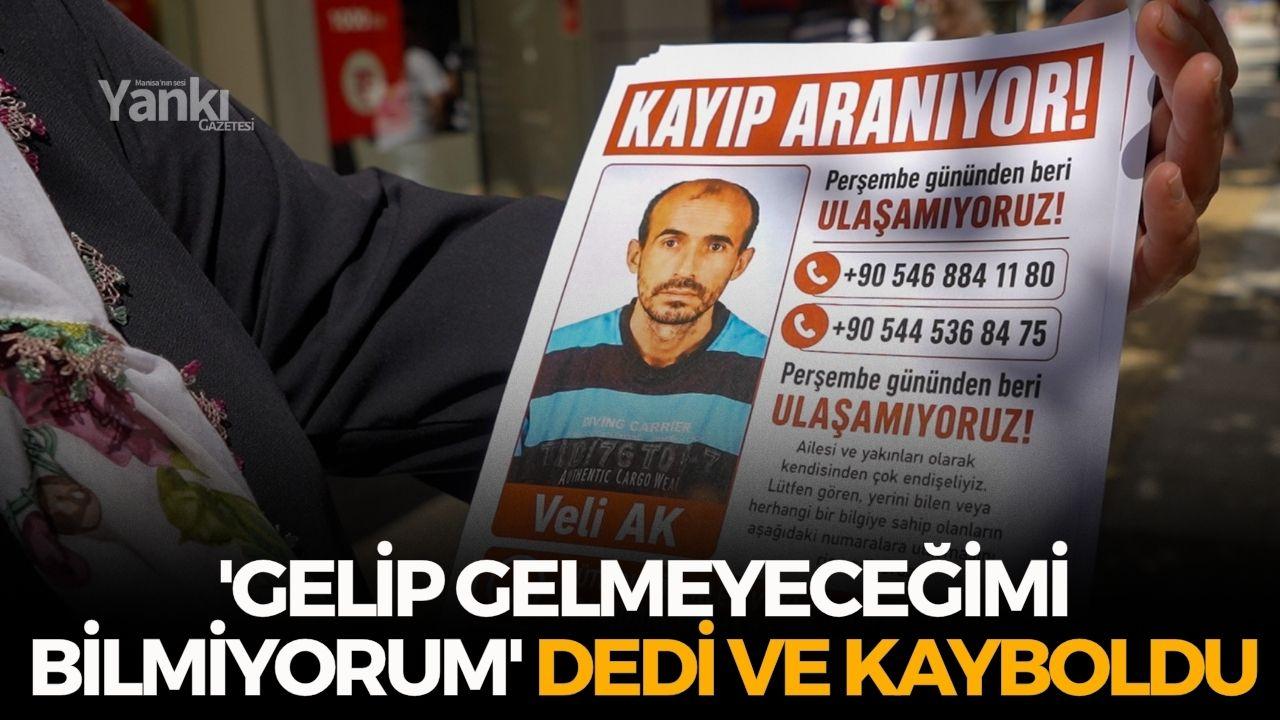 'Gelip gelmeyeceğimi bilmiyorum' dedi ve kayboldu