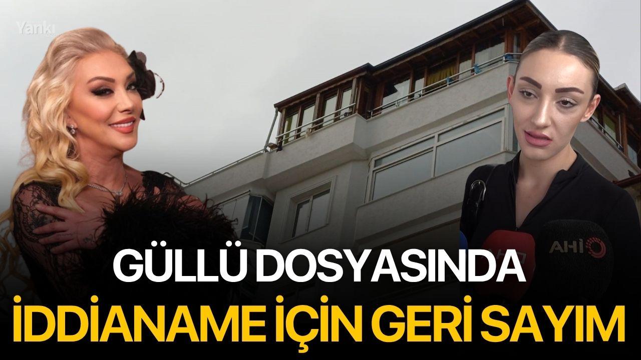 Güllü dosyasında iddianame için geri sayım